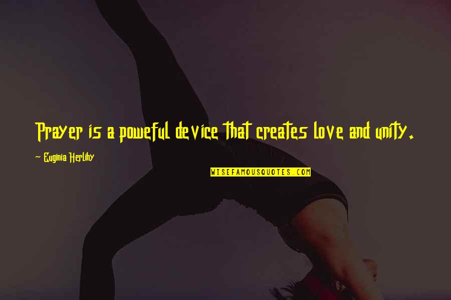 Poweful Quotes By Euginia Herlihy: Prayer is a poweful device that creates love