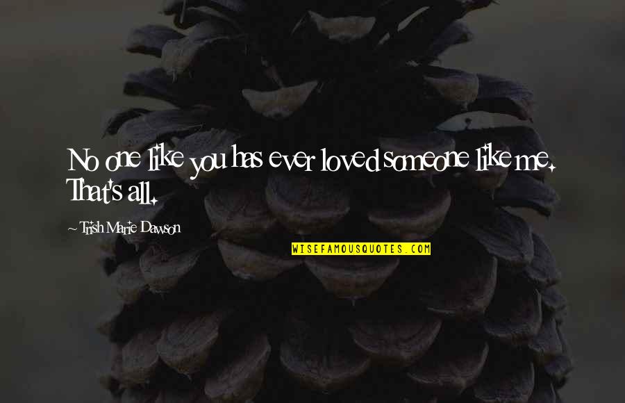 Powellite And Amethyst Quotes By Trish Marie Dawson: No one like you has ever loved someone Powellite And Amethyst Quotes By Trish Marie Dawson: No one like you has ever loved someone