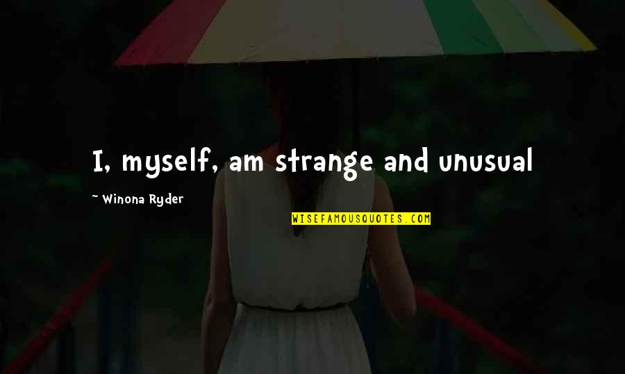 Powellite And Amethyst Quotes By Winona Ryder: I, myself, am strange and unusual Powellite And Amethyst Quotes By Winona Ryder: I, myself, am strange and unusual