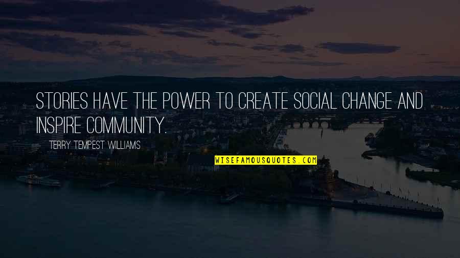 Power And Change Quotes By Terry Tempest Williams: Stories have the power to create social change