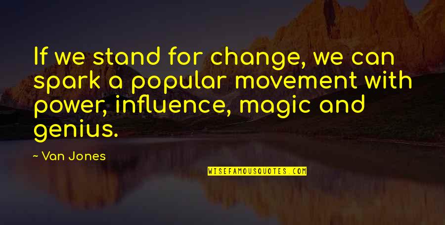 Power And Change Quotes By Van Jones: If we stand for change, we can spark