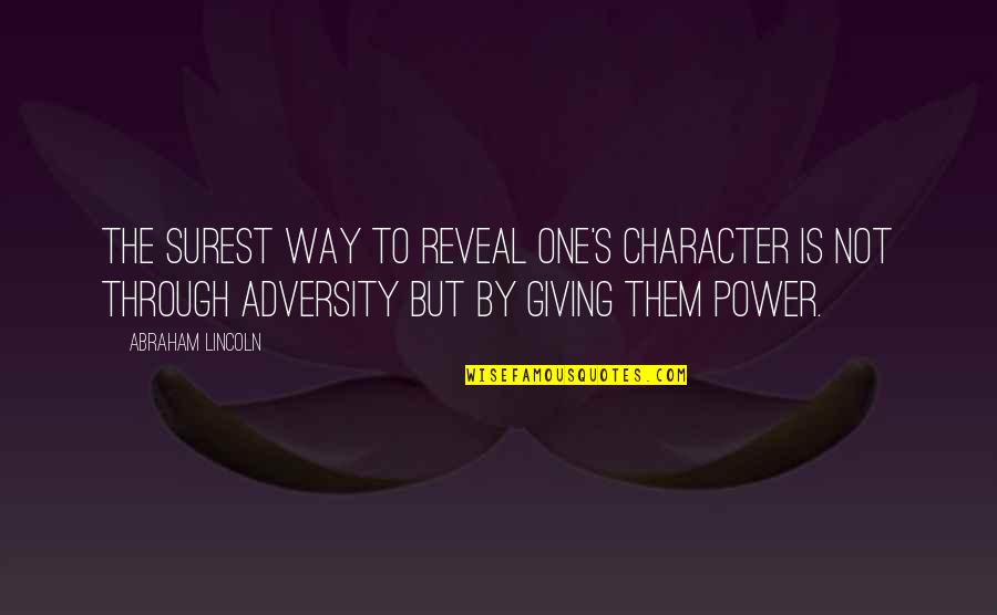 Power And Character Quotes By Abraham Lincoln: The surest way to reveal one's character is
