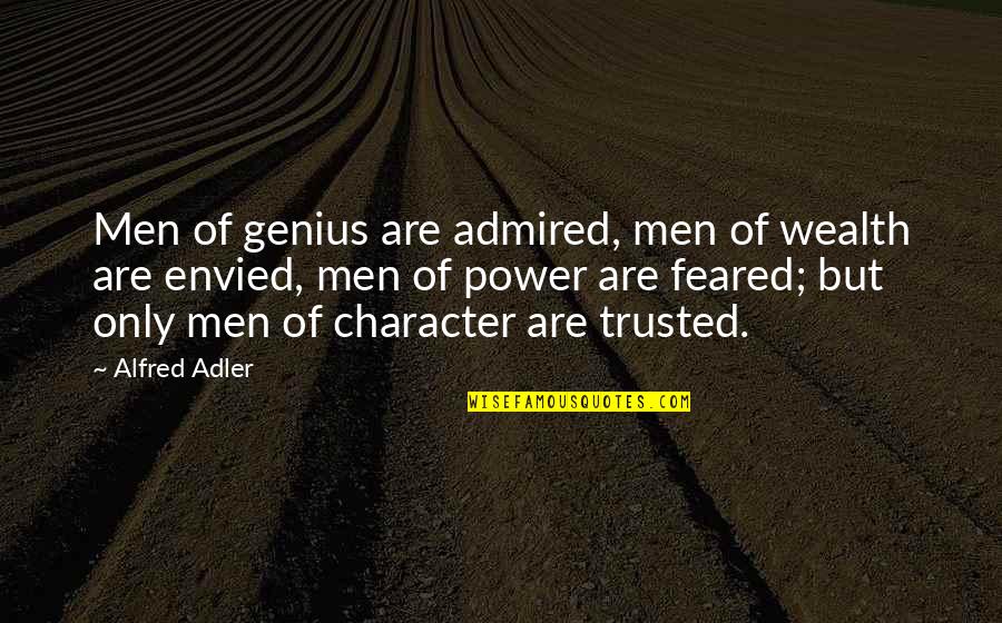 Power And Character Quotes By Alfred Adler: Men of genius are admired, men of wealth