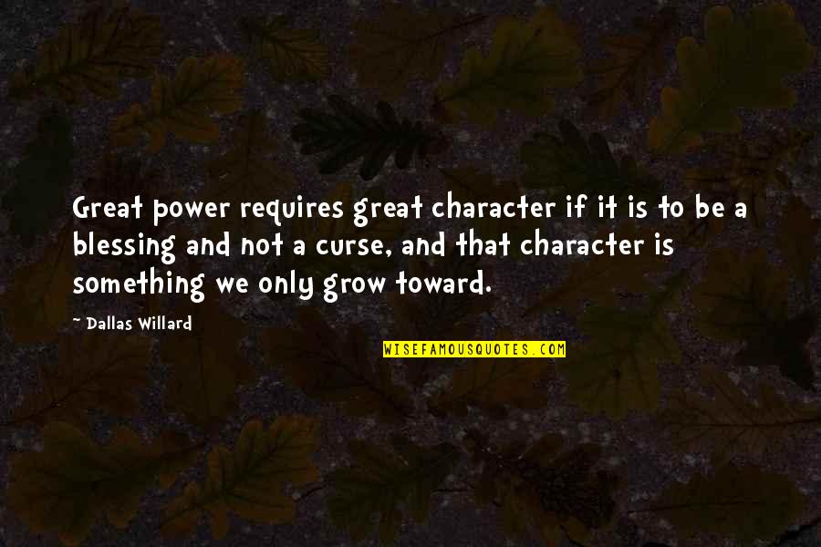 Power And Character Quotes By Dallas Willard: Great power requires great character if it is