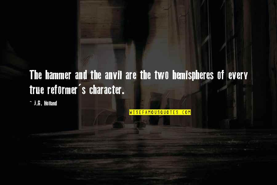 Power And Character Quotes By J.G. Holland: The hammer and the anvil are the two