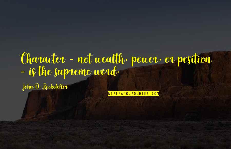Power And Character Quotes By John D. Rockefeller: Character - not wealth, power, or position -