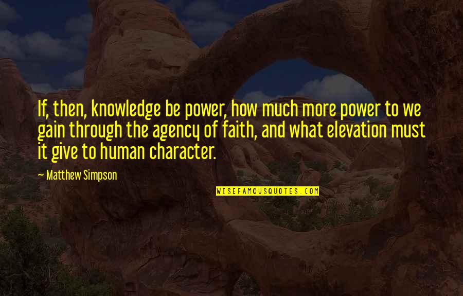 Power And Character Quotes By Matthew Simpson: If, then, knowledge be power, how much more