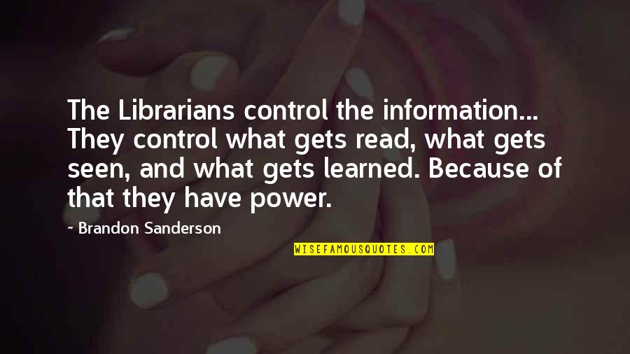 Power And Control Quotes By Brandon Sanderson: The Librarians control the information... They control what