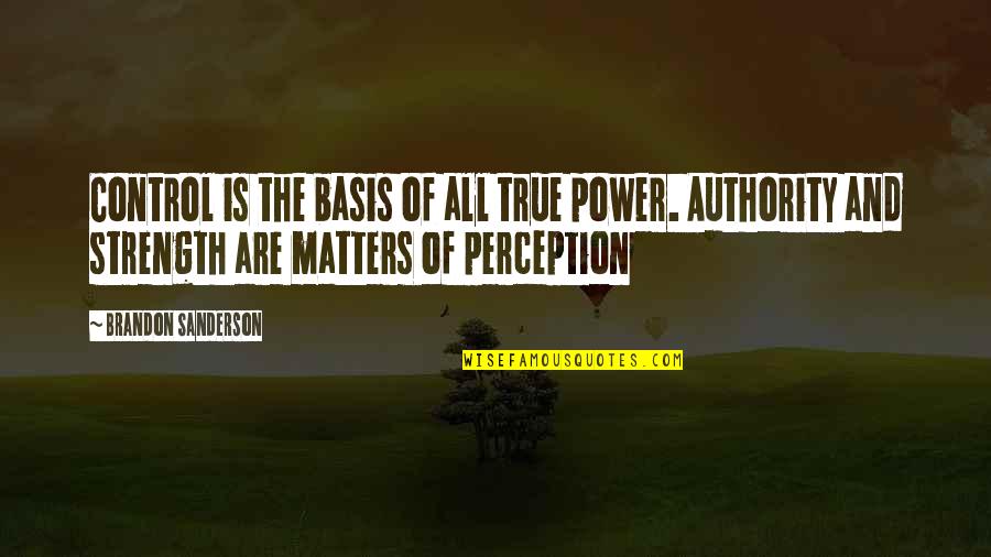 Power And Control Quotes By Brandon Sanderson: Control is the basis of all true power.