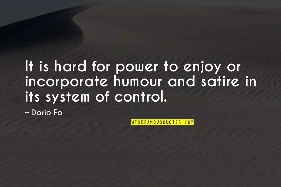 Power And Control Quotes By Dario Fo: It is hard for power to enjoy or