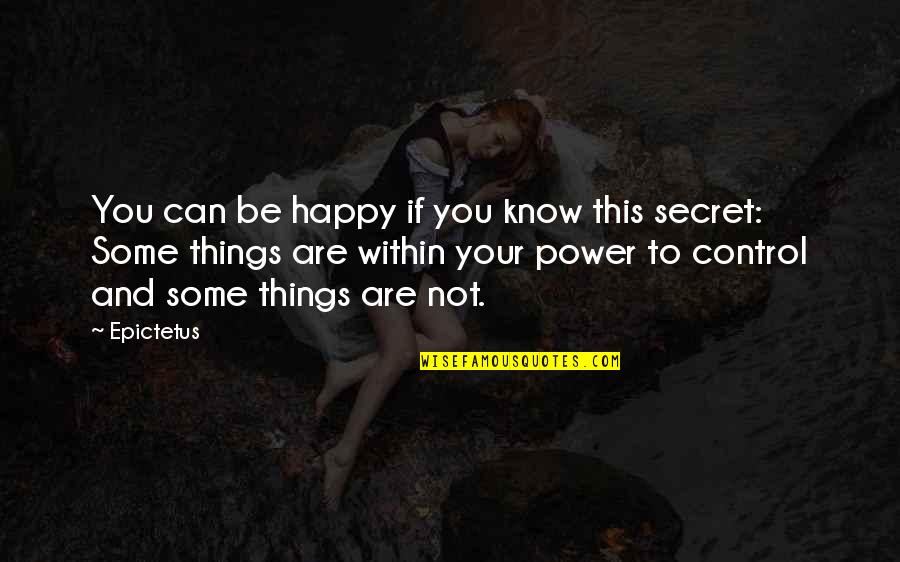 Power And Control Quotes By Epictetus: You can be happy if you know this