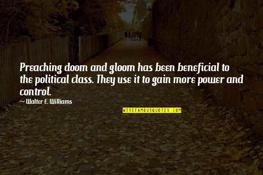 Power And Control Quotes By Walter E. Williams: Preaching doom and gloom has been beneficial to