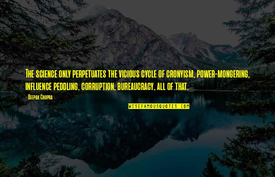 Power And Corruption Quotes By Deepak Chopra: The science only perpetuates the vicious cycle of