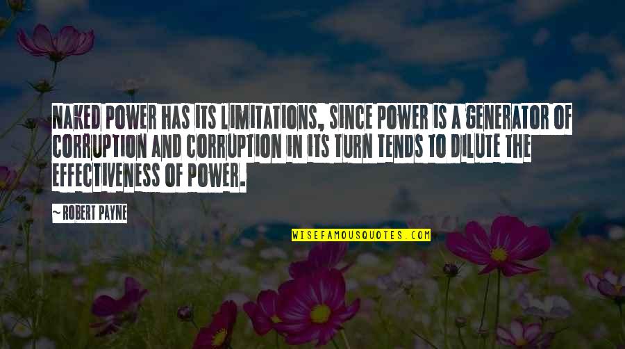 Power And Corruption Quotes By Robert Payne: Naked power has its limitations, since power is