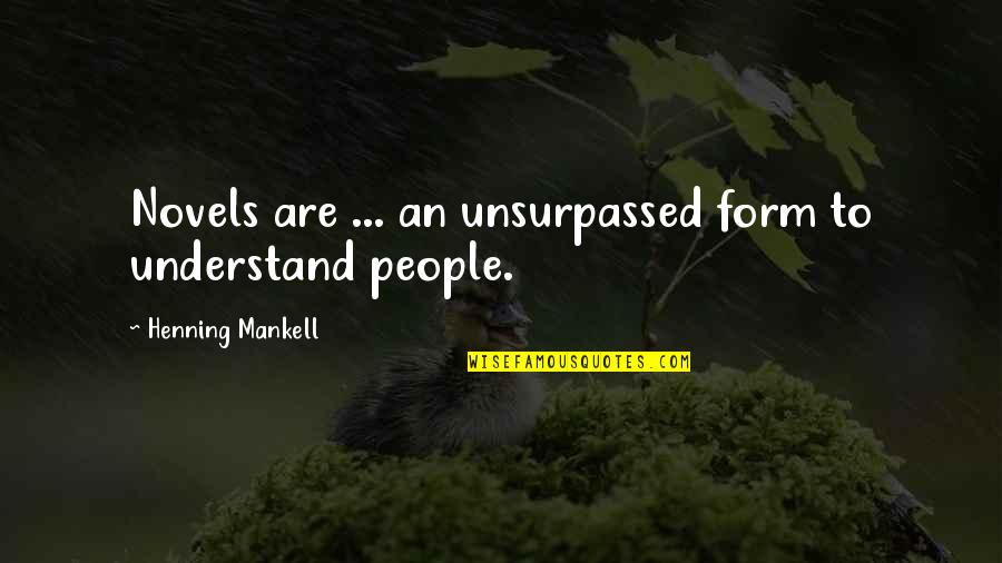Power And Dominance Quotes By Henning Mankell: Novels are ... an unsurpassed form to understand