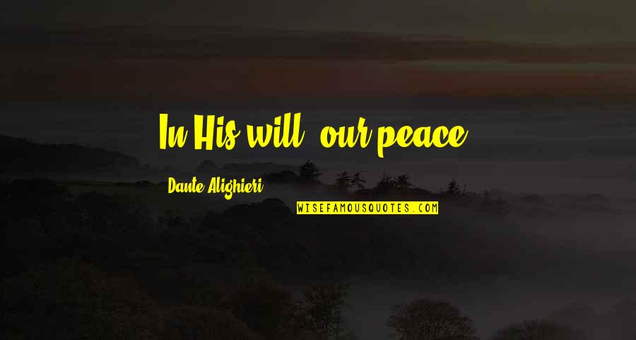 Power And Ego Quotes By Dante Alighieri: In His will, our peace.