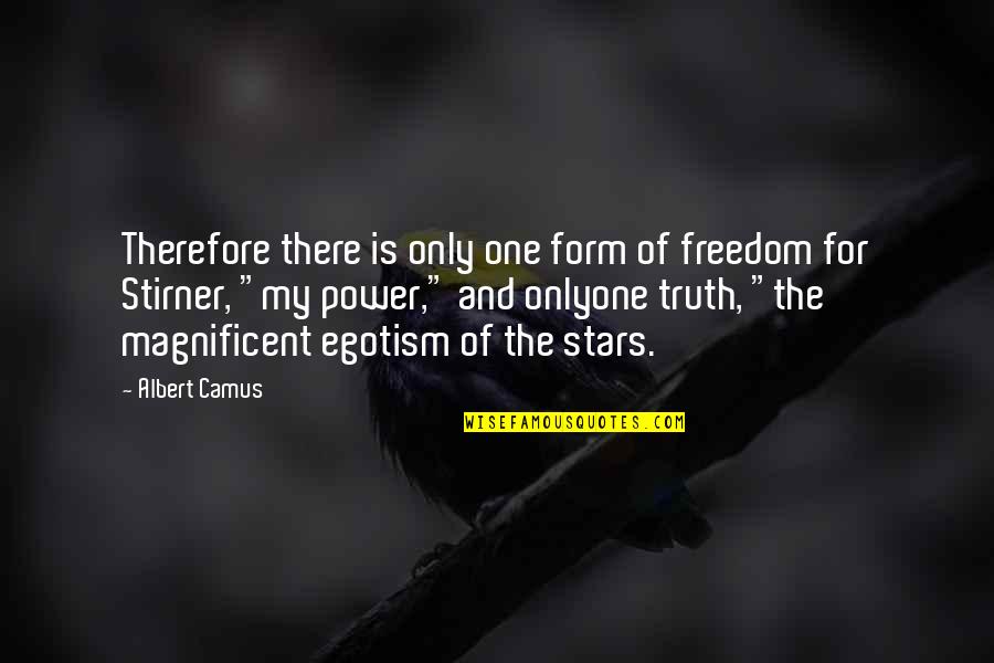 Power And Freedom Quotes By Albert Camus: Therefore there is only one form of freedom