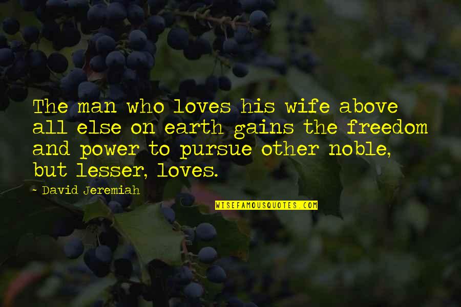 Power And Freedom Quotes By David Jeremiah: The man who loves his wife above all