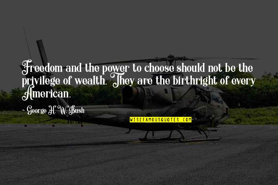 Power And Freedom Quotes By George H. W. Bush: Freedom and the power to choose should not