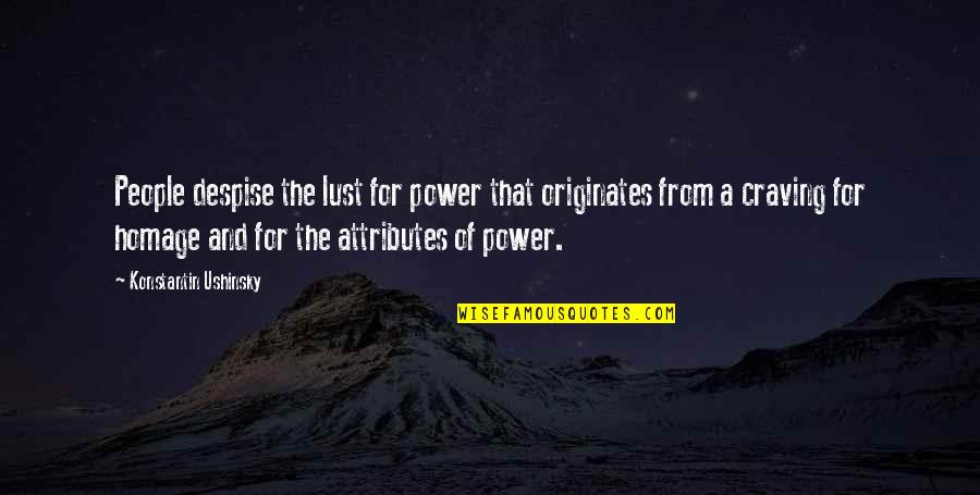 Power And Freedom Quotes By Konstantin Ushinsky: People despise the lust for power that originates Power And Freedom Quotes By Konstantin Ushinsky: People despise the lust for power that originates