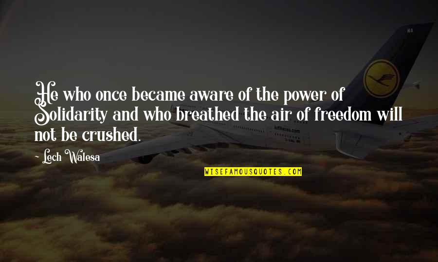 Power And Freedom Quotes By Lech Walesa: He who once became aware of the power