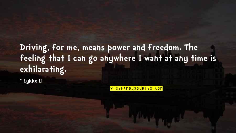 Power And Freedom Quotes By Lykke Li: Driving, for me, means power and freedom. The