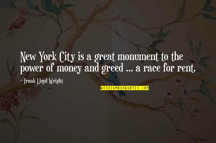 Power And Greed Quotes By Frank Lloyd Wright: New York City is a great monument to