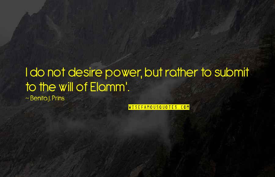 Power And Humility Quotes By Benita J. Prins: I do not desire power, but rather to