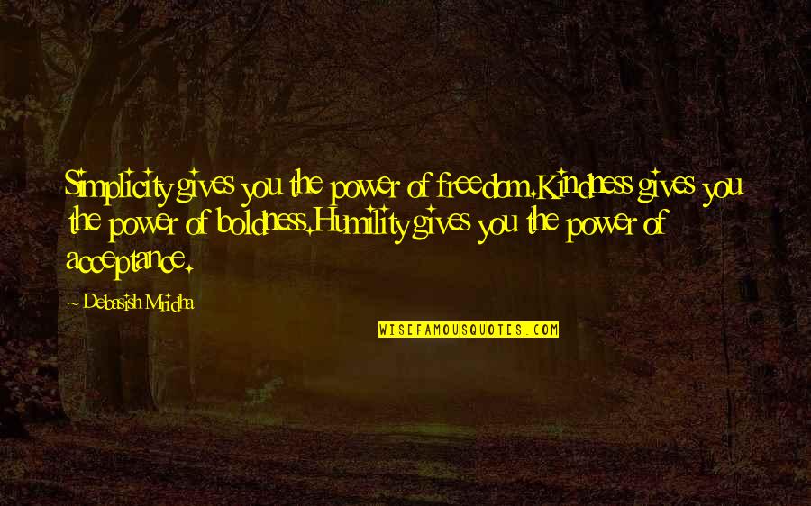 Power And Humility Quotes By Debasish Mridha: Simplicity gives you the power of freedom.Kindness gives