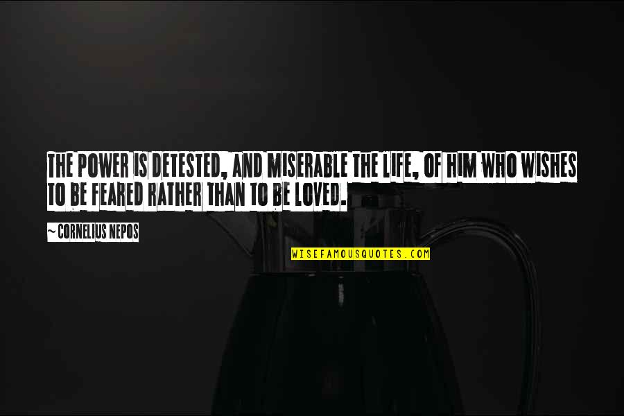 Power And Leadership Quotes By Cornelius Nepos: The power is detested, and miserable the life,