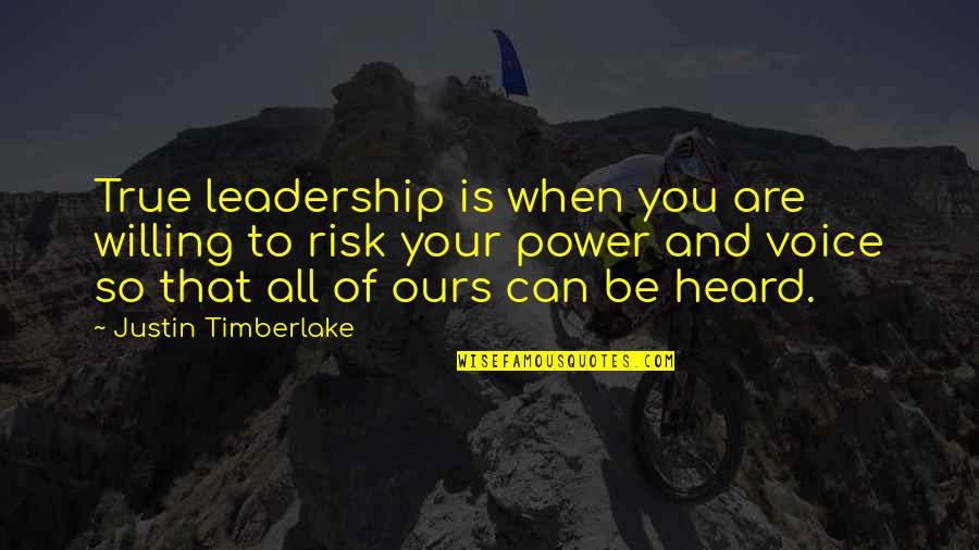 Power And Leadership Quotes By Justin Timberlake: True leadership is when you are willing to