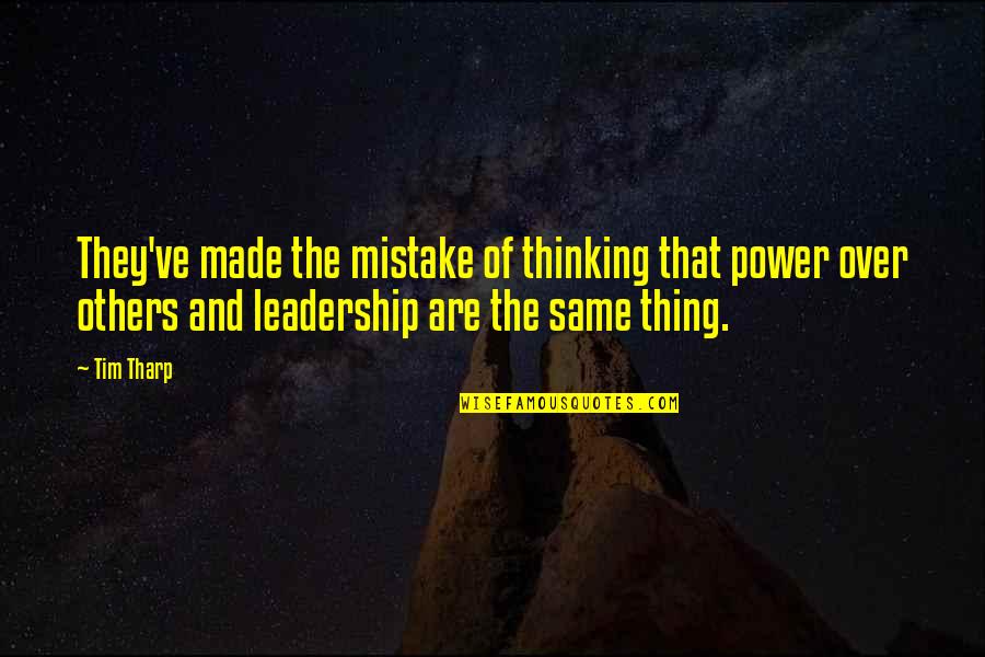 Power And Leadership Quotes By Tim Tharp: They've made the mistake of thinking that power