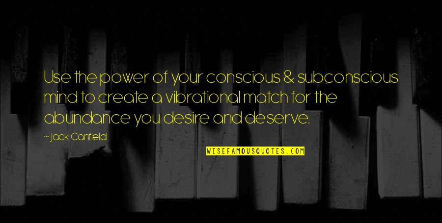 Power And Mind Quotes By Jack Canfield: Use the power of your conscious & subconscious