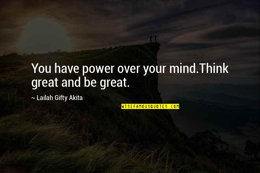 Power And Mind Quotes By Lailah Gifty Akita: You have power over your mind.Think great and