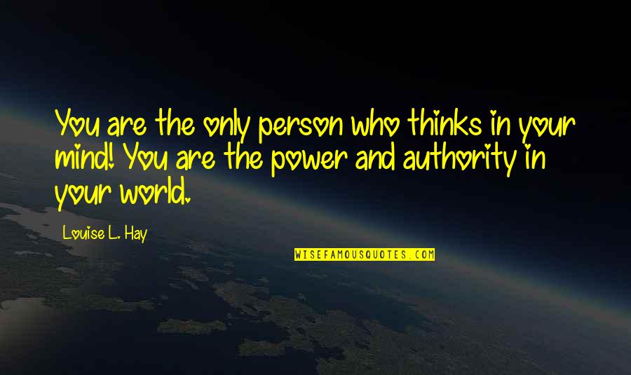 Power And Mind Quotes By Louise L. Hay: You are the only person who thinks in