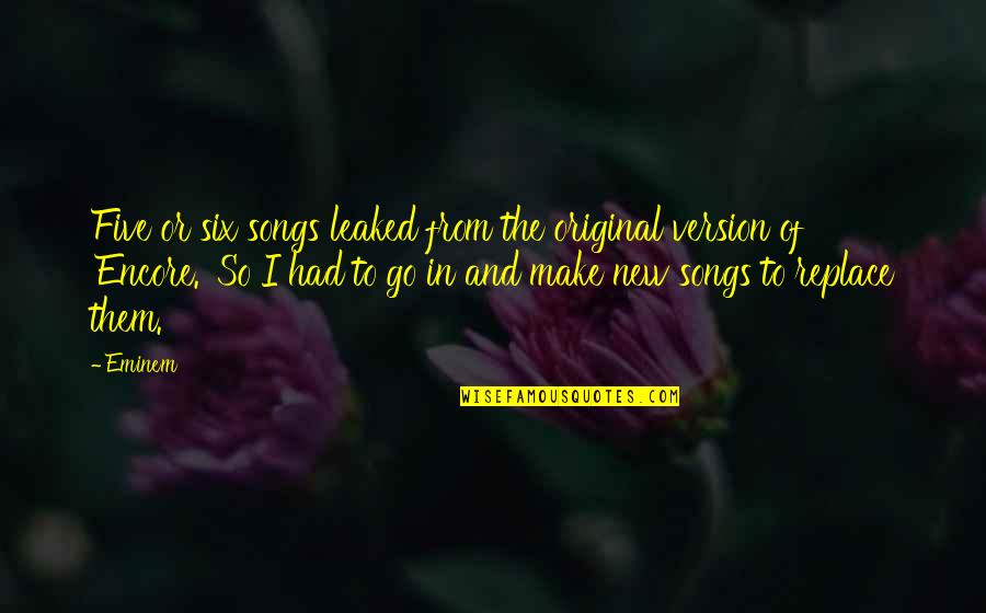 Power And Politics In Organizations Quotes By Eminem: Five or six songs leaked from the original Power And Politics In Organizations Quotes By Eminem: Five or six songs leaked from the original