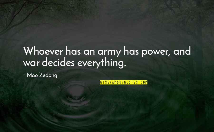 Power And Politics Quotes By Mao Zedong: Whoever has an army has power, and war