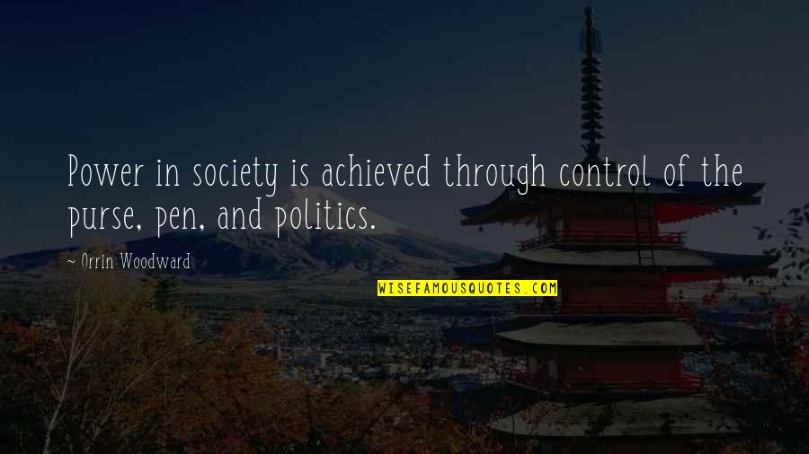 Power And Politics Quotes By Orrin Woodward: Power in society is achieved through control of