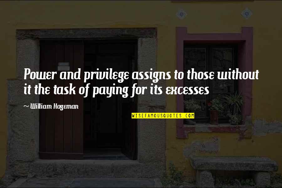 Power And Politics Quotes By William Hageman: Power and privilege assigns to those without it