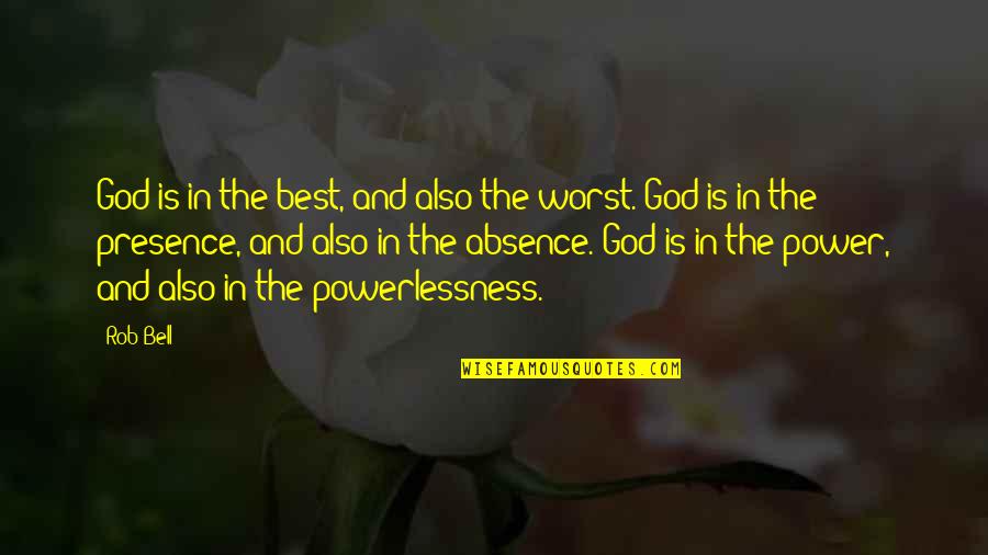 Power And Powerlessness Quotes By Rob Bell: God is in the best, and also the