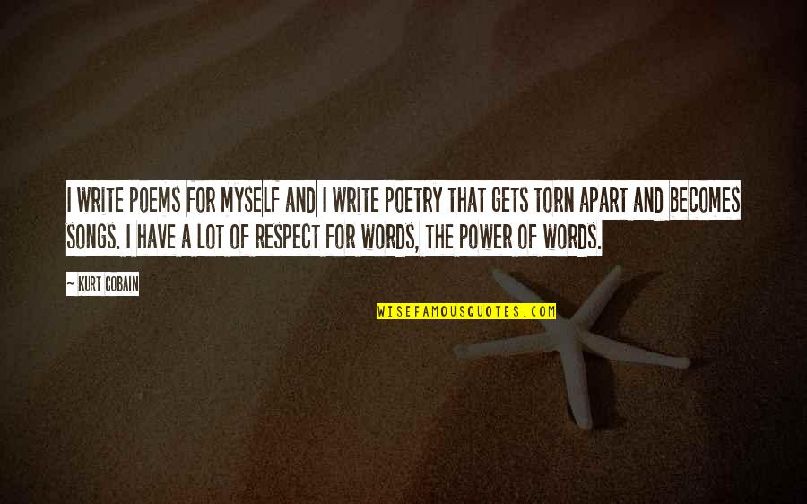 Power And Respect Quotes By Kurt Cobain: I write poems for myself and I write