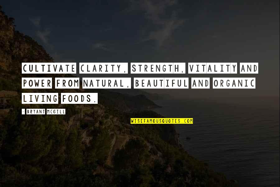 Power And Strength Quotes By Bryant McGill: Cultivate clarity, strength, vitality and power from natural,