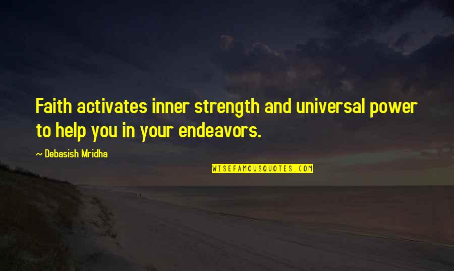 Power And Strength Quotes By Debasish Mridha: Faith activates inner strength and universal power to