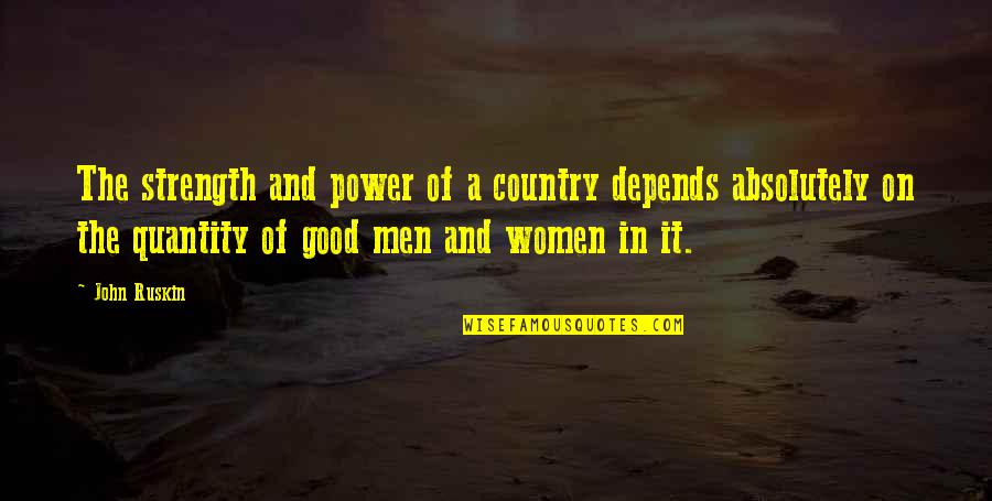 Power And Strength Quotes By John Ruskin: The strength and power of a country depends