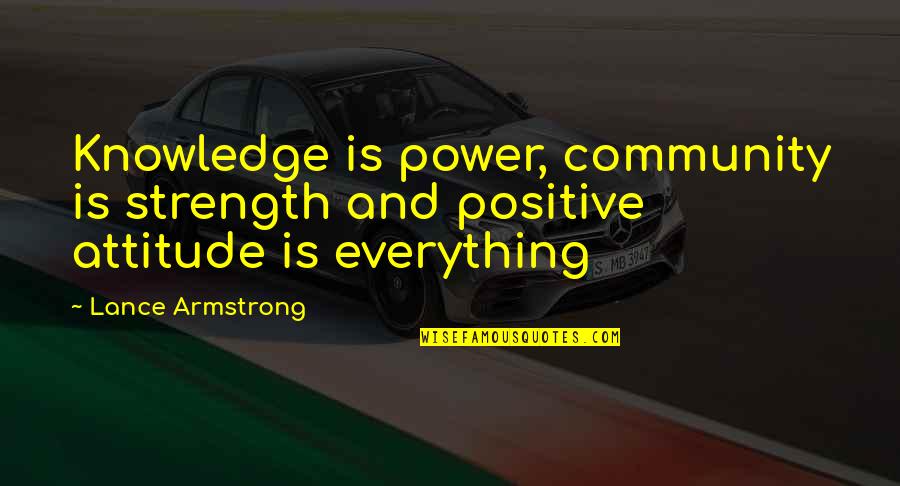 Power And Strength Quotes By Lance Armstrong: Knowledge is power, community is strength and positive