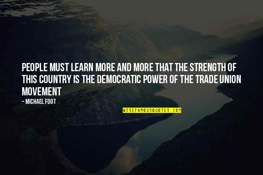 Power And Strength Quotes By Michael Foot: People must learn more and more that the