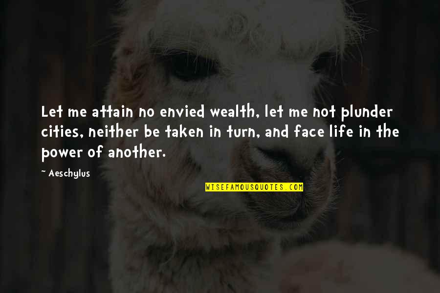 Power And Wealth Quotes By Aeschylus: Let me attain no envied wealth, let me