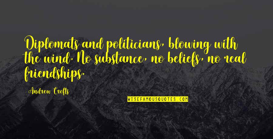 Power And Wealth Quotes By Andrew Crofts: Diplomats and politicians, blowing with the wind. No