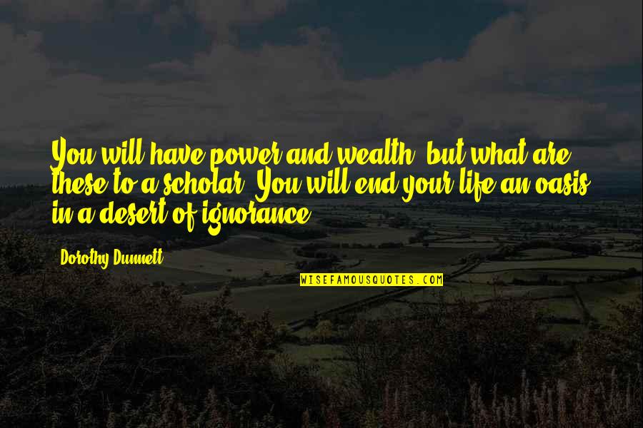 Power And Wealth Quotes By Dorothy Dunnett: You will have power and wealth, but what