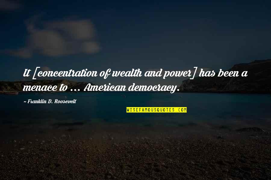 Power And Wealth Quotes By Franklin D. Roosevelt: It [concentration of wealth and power] has been